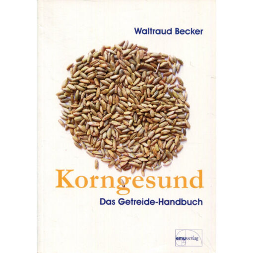 Korngesund - Das Getreide Handbuch